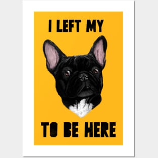 I left my French Bouledogue to be here Posters and Art